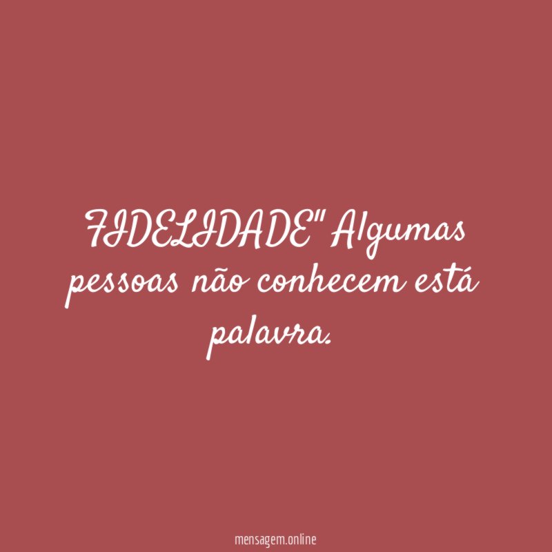 FIDELIDADE" Algumas pessoas não conhecem está palavra