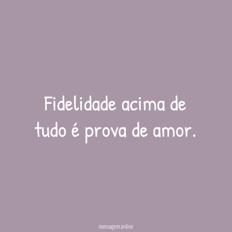 Fidelidade acima de tudo é prova de amor