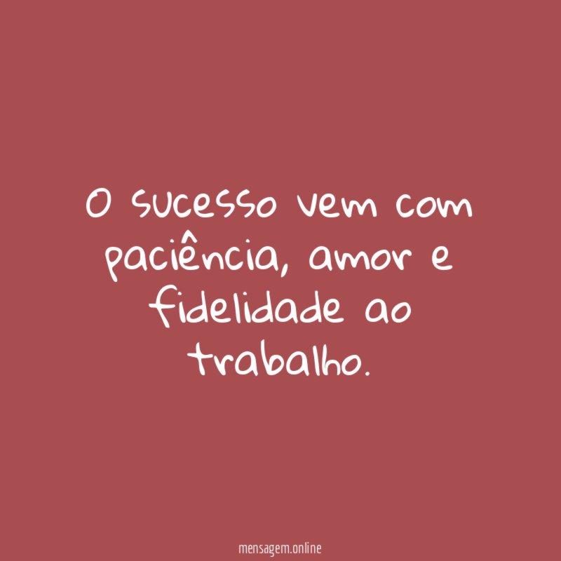 O sucesso vem com paciência