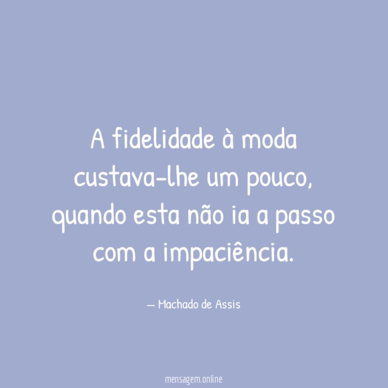 A fidelidade à moda custava-lhe um pouco