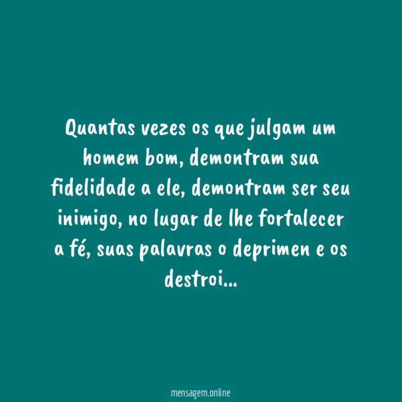Quantas vezes os que julgam um homem bom