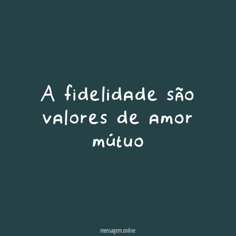 A fidelidade são valores de amor mútuo"