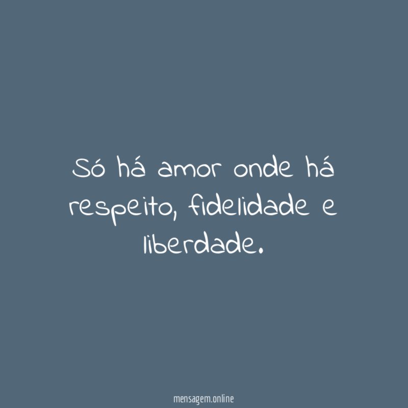 Só há amor onde há respeito