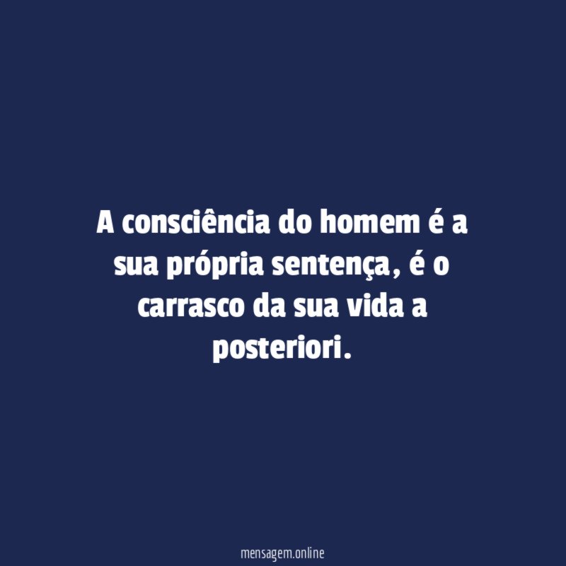 A consciência do homem é a sua própria sentença