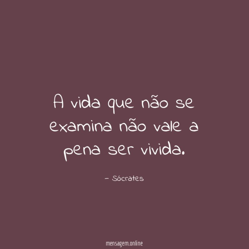 A vida que não se examina não vale