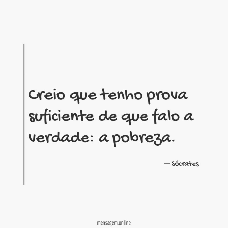 Creio que tenho prova suficiente de que falo a verdade