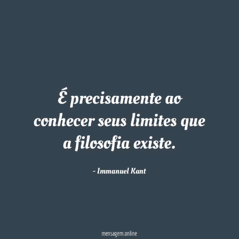 É precisamente ao conhecer seus limites que a filosofia existe