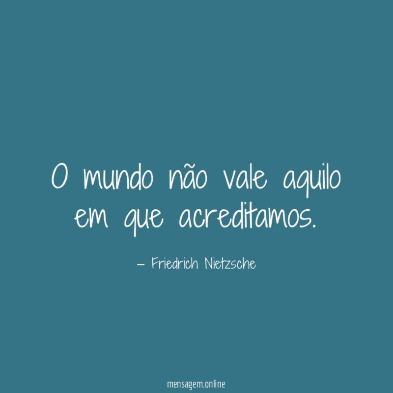 O mundo não vale aquilo em que acreditamos