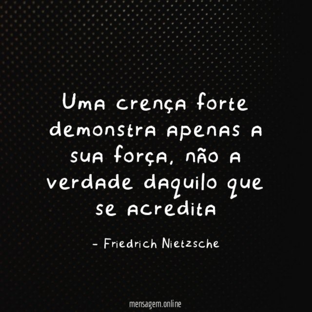 Uma crença forte demonstra apenas a sua força