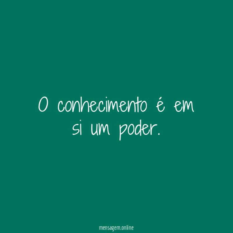 O conhecimento é em si um poder