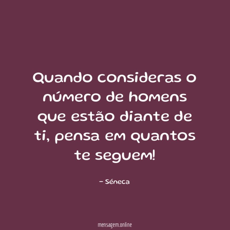 Quando consideras o número de homens que estão