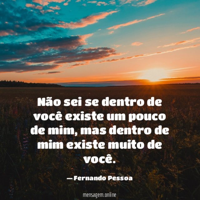 Não sei se dentro de você existe um pouco de mim