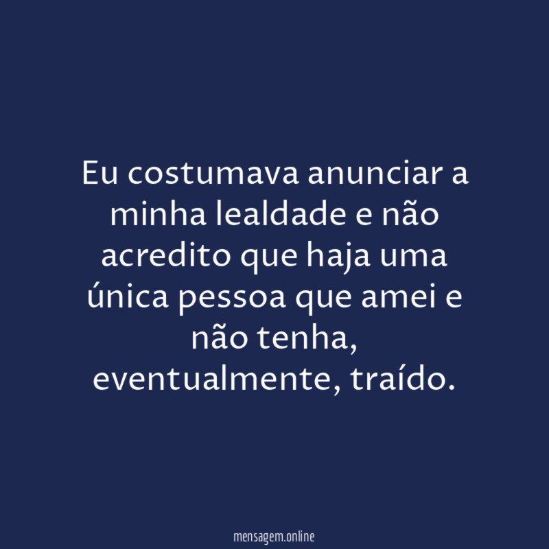 Eu costumava anunciar a minha lealdade e não