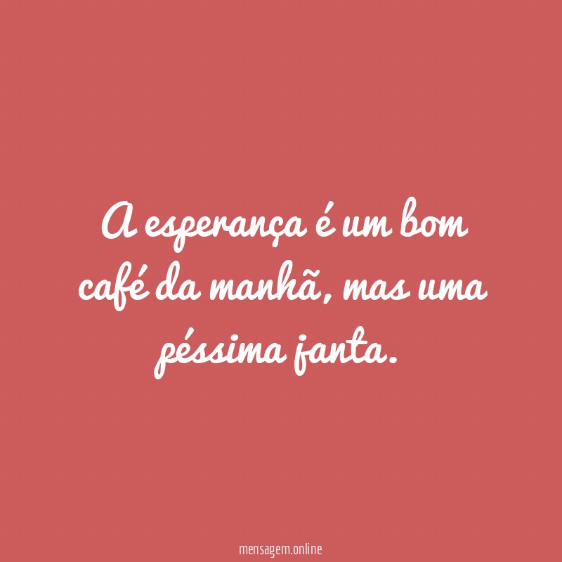 A esperança é um bom café da manhã
