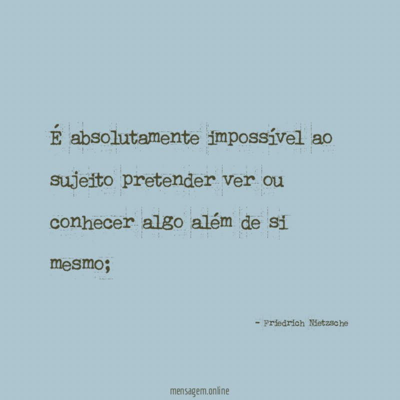 É absolutamente impossível ao sujeito pretender ver ou