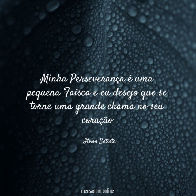 Minha Perseverança é uma pequena Faísca e eu
