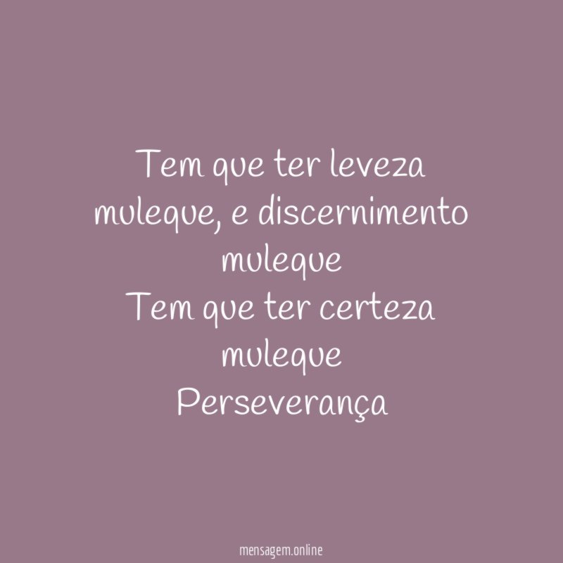 Tem que ter leveza muleque