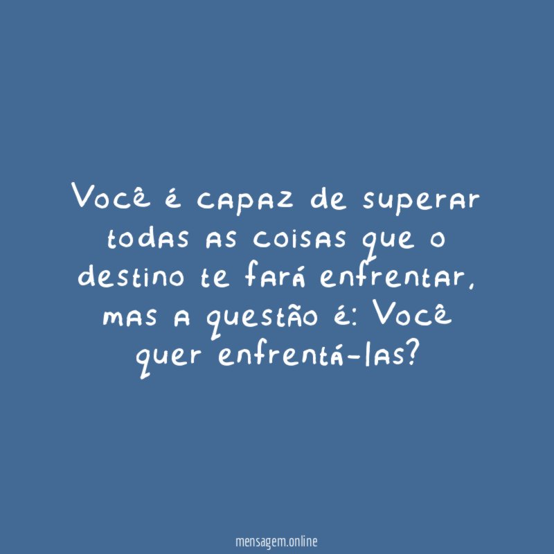 Você é capaz de superar todas as coisas