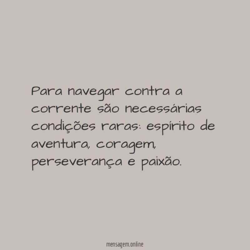 Para navegar contra a corrente são necessárias condições raras