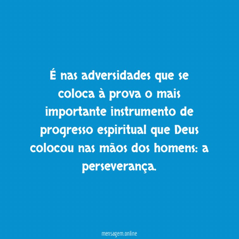 É nas adversidades que se coloca à prova