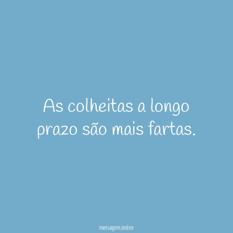 As colheitas a longo prazo são mais fartas