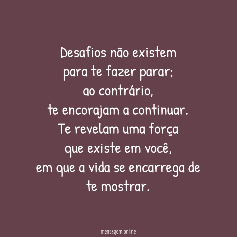 Desafios não existem para te fazer parar