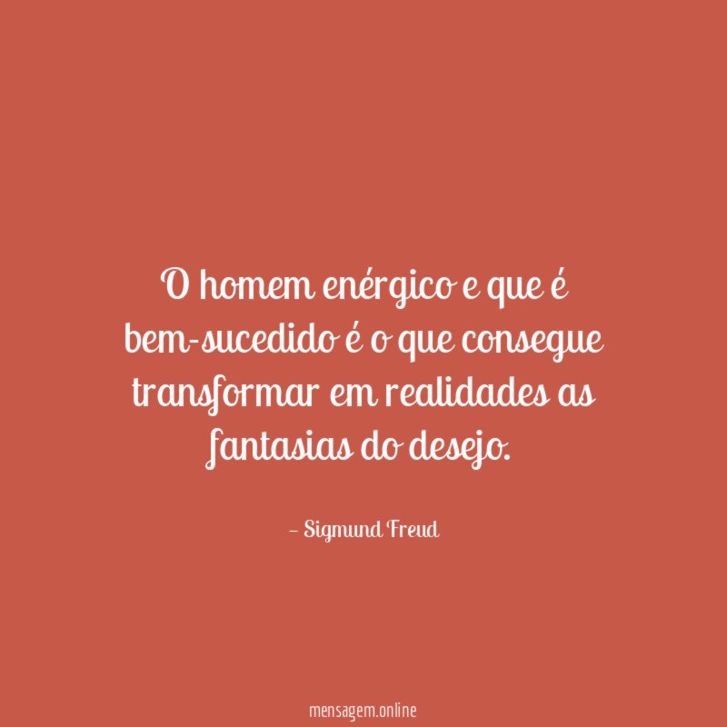 O homem enérgico e que é bem-sucedido é