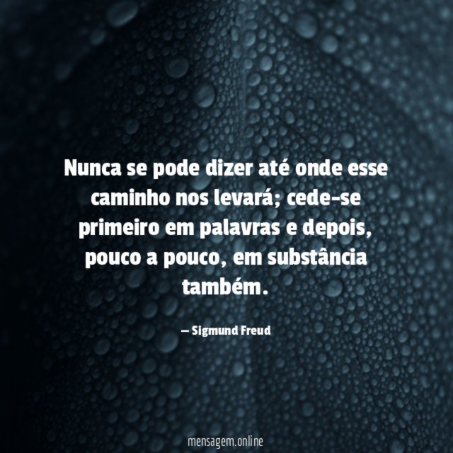 Nunca se pode dizer até onde esse caminho nos levará
