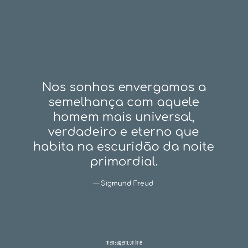 Nos sonhos envergamos a semelhança com aquele homem mais universal