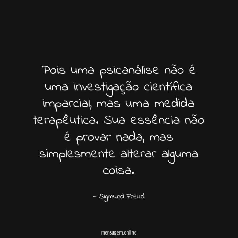 Pois uma psicanálise não é uma investigação científica imparcial