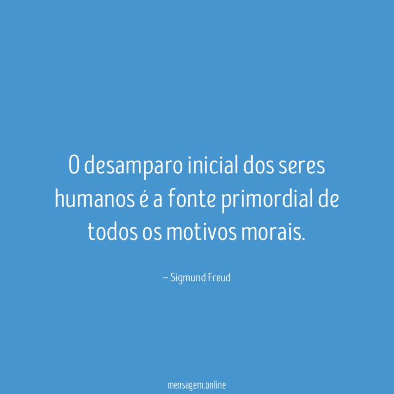 O desamparo inicial dos seres humanos é a