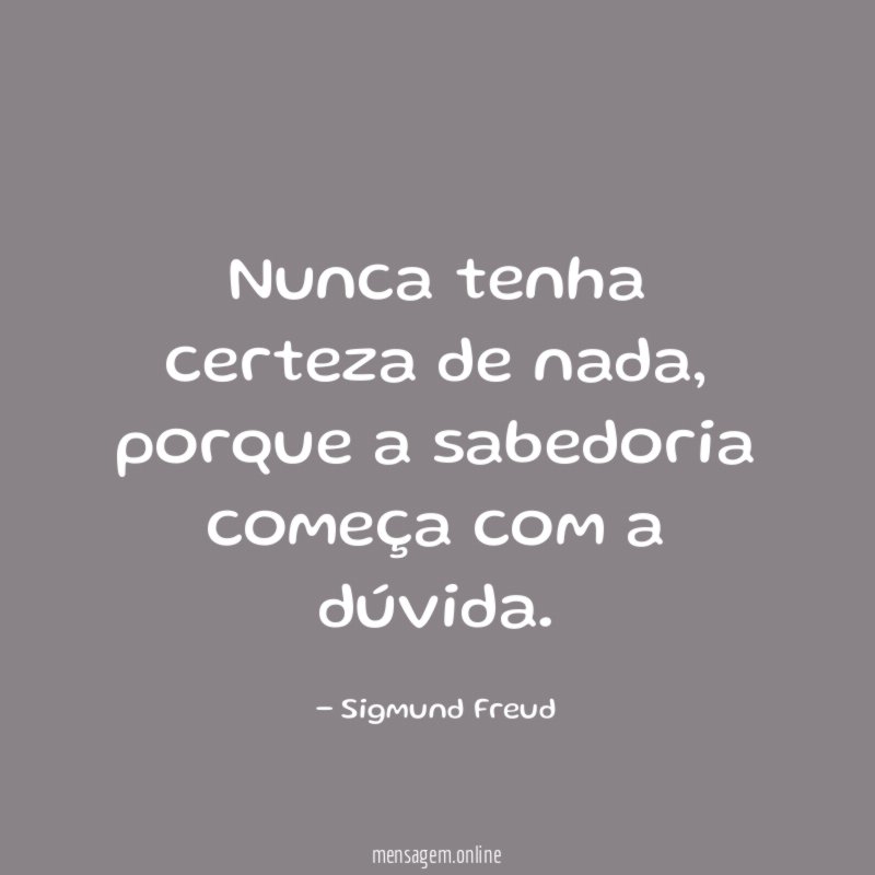 Nunca tenha certeza de nada