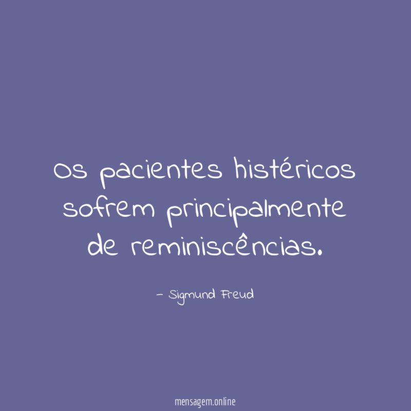 Os pacientes histéricos sofrem principalmente de reminiscências