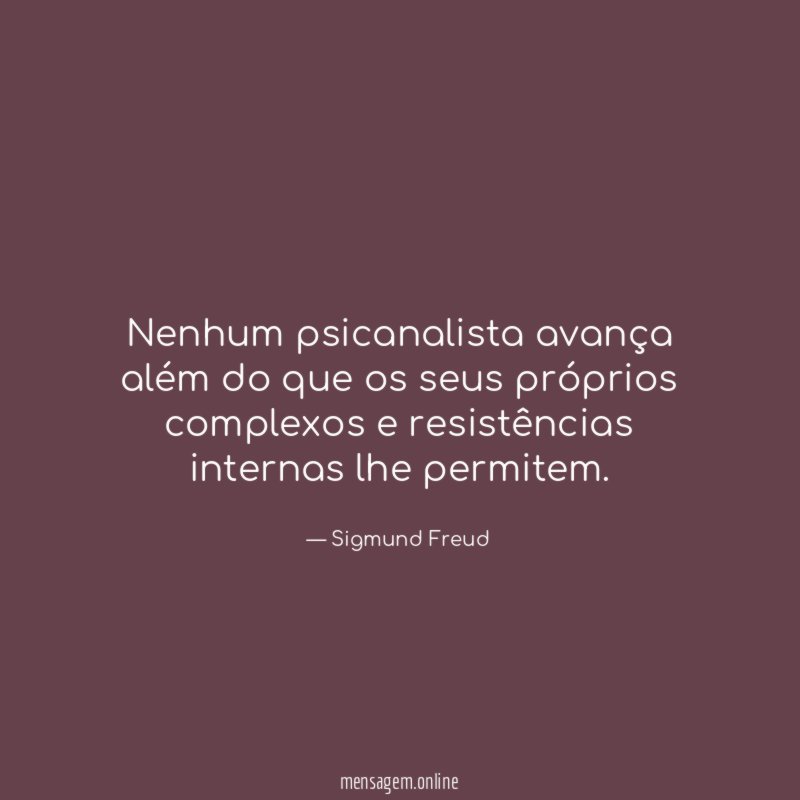 Nenhum psicanalista avança além do que os seus