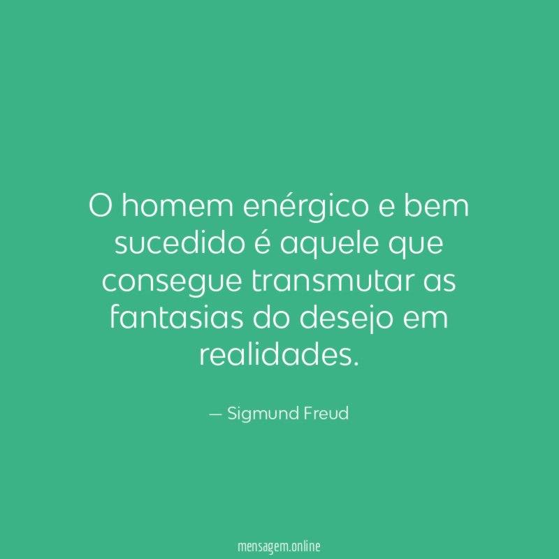 O homem enérgico e bem sucedido é aquele