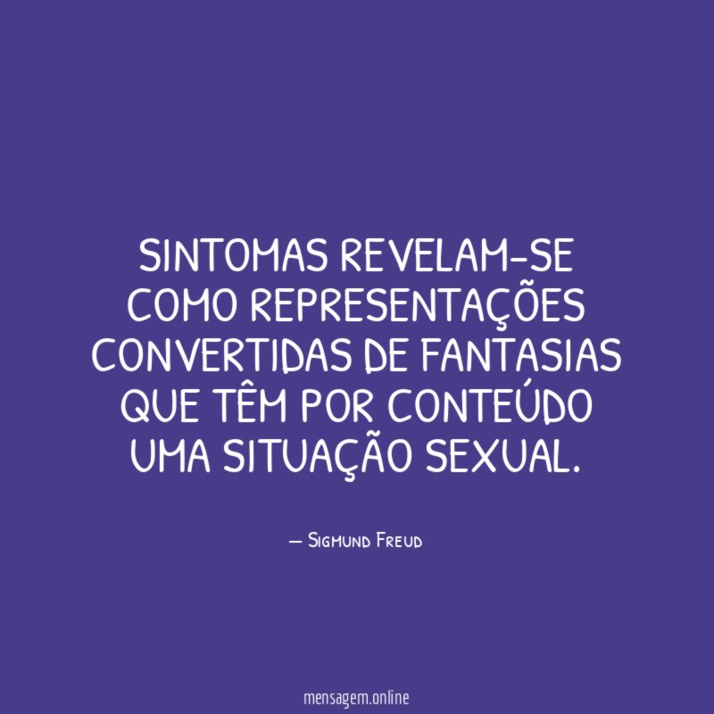 Sintomas revelam-se como representações convertidas de fantasias que