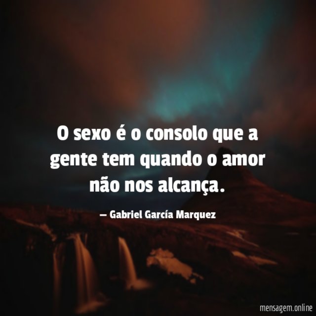 O sexo é o consolo que a gente