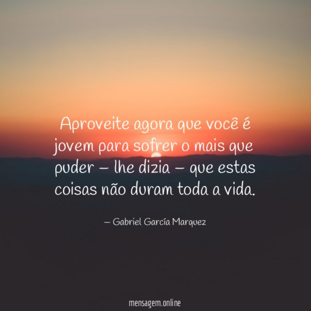 Aproveite agora que você é jovem para sofrer