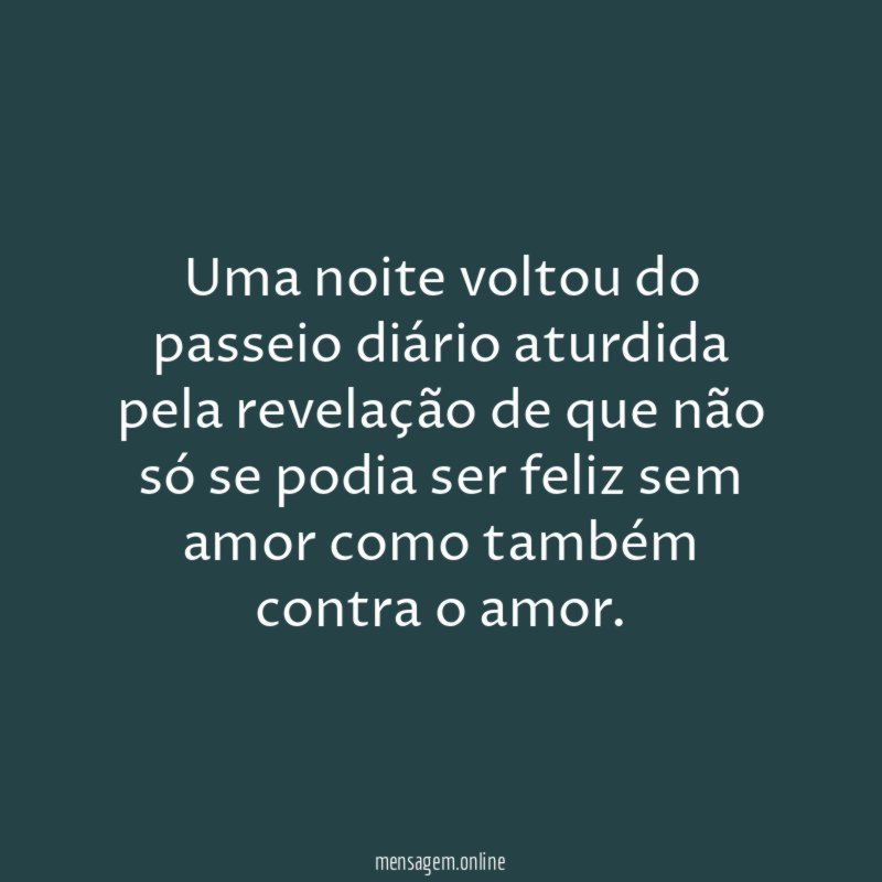 Uma noite voltou do passeio diário aturdida pela