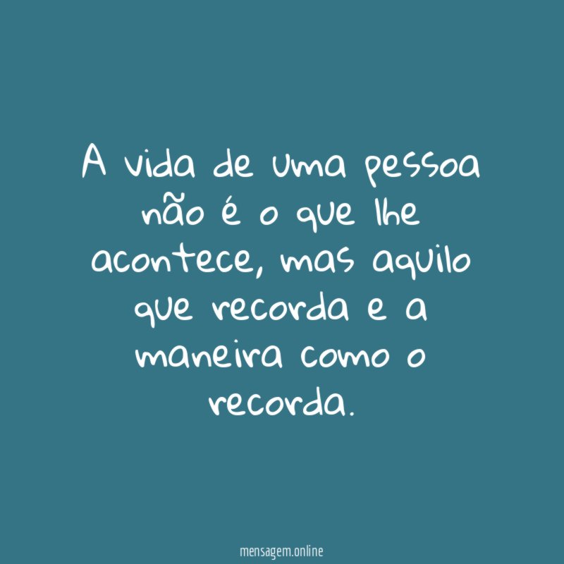 A vida de uma pessoa não é o que lhe acontece