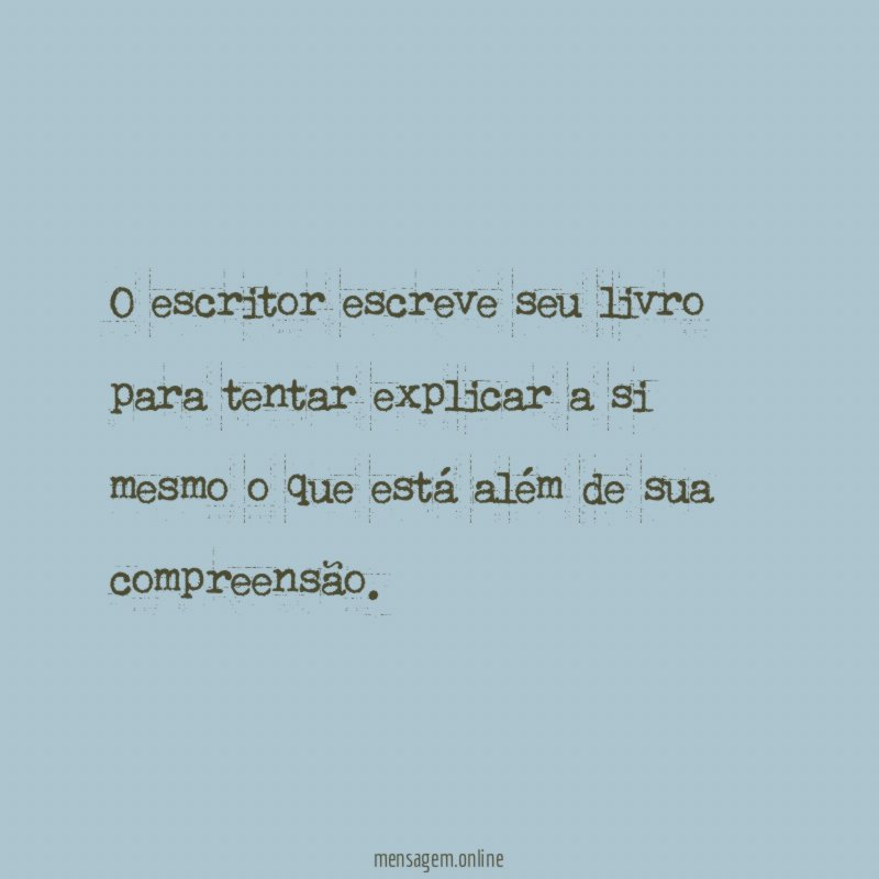 O escritor escreve seu livro para tentar explicar