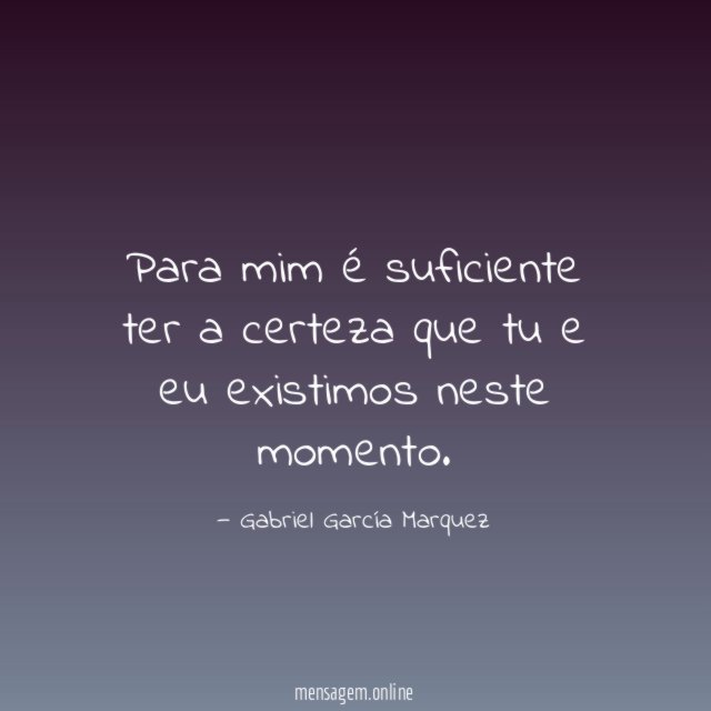 Para mim é suficiente ter a certeza que