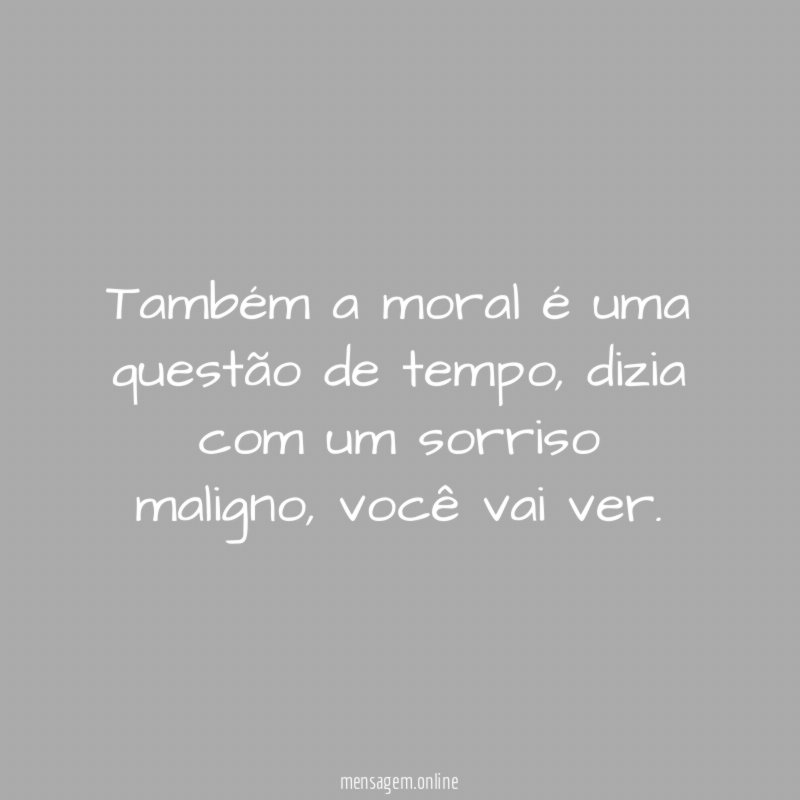 Também a moral é uma questão de tempo