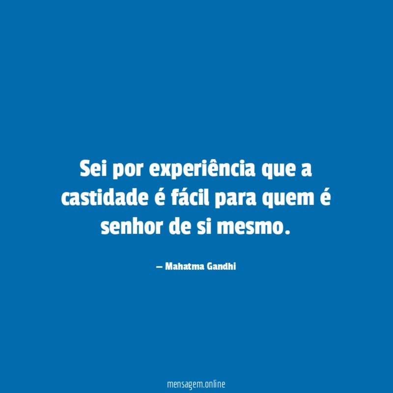 Sei por experiência que a castidade é fácil