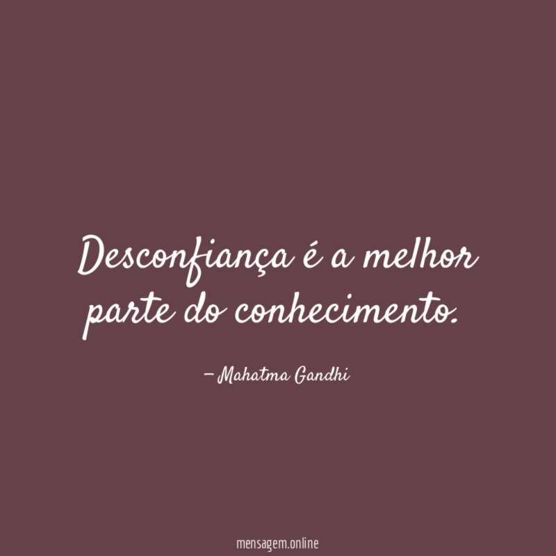 Desconfiança é a melhor parte do conhecimento