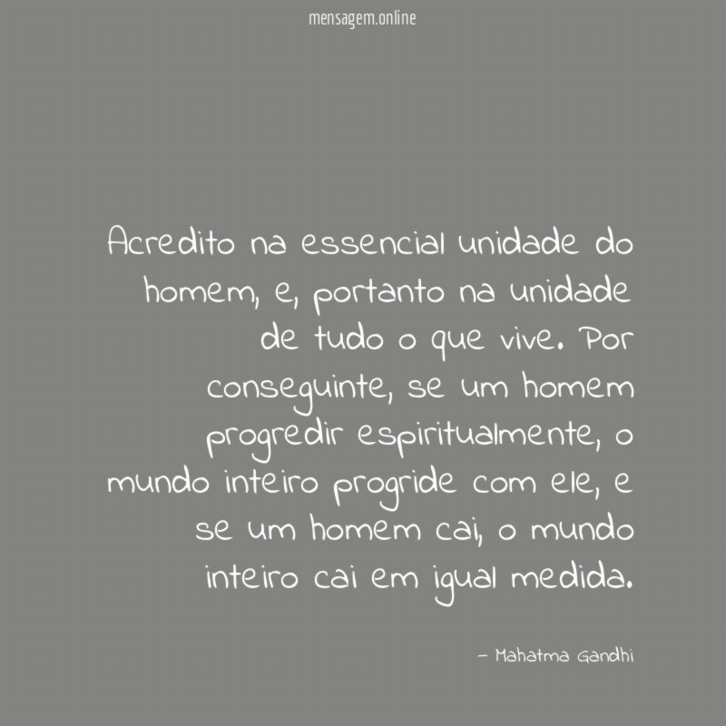 Acredito na essencial unidade do homem