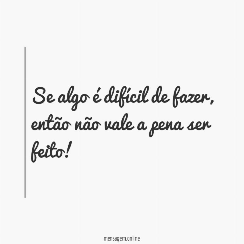Se algo é difícil de fazer
