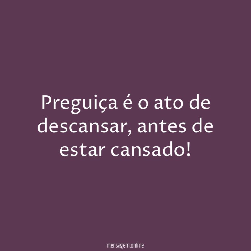 Preguiça é o ato de descansar