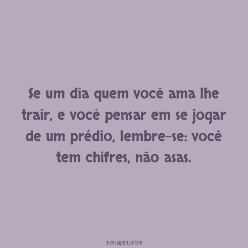Se um dia quem você ama lhe trair