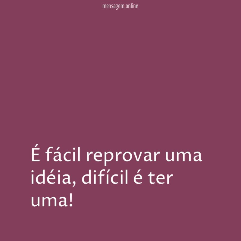 É fácil reprovar uma idéia